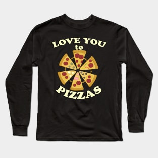 Love You to Pizzas! Funny Foodie Graphic & Quote Cute Valentine's Day Long Sleeve T-Shirt